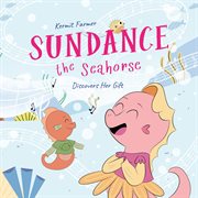 Sundance the Seahorse : Discovers Her Gift cover image
