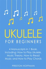Ukulele : For Beginners - Bundle - The Only 4 Books You Need to Learn Ukulele Lessons, Ukulele Chords and How. Ukulele cover image