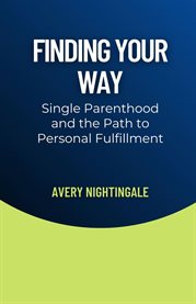 Finding Your Way : Single Parenthood and the Path to Personal Fulfillment cover image