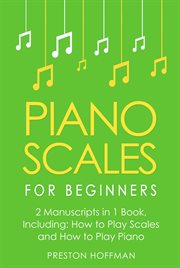 Piano Scales : For Beginners - Bundle - The Only 2 Books You Need to Learn Scales for Piano, Piano Scale Theory and. Music (Hoffman) cover image