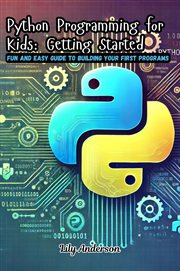 Python Programming for Kids : Fun and Easy Guide to Building Your First Programs cover image