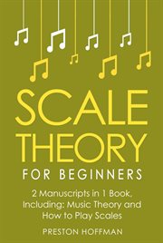 Scale Theory : For Beginners - Bundle - The Only 2 Books You Need to Learn Scale Music Theory, Scale Intervals and. Music (Hoffman) cover image
