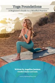 Yoga Foundations (A Beginner's Guide to a Mindful Practice) cover image