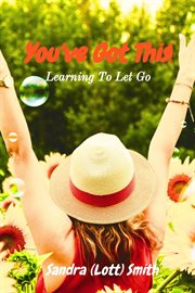 You've Got This! : Learning To Let Go cover image