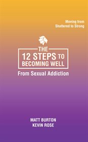the 12 Steps to Becoming Well From Sexual Addiction cover image