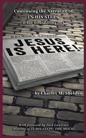 Jesus Is Here! : Continuing the Narrative of In His Steps (What Would Jesus Do?) cover image