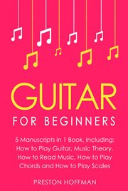 Guitar : For Beginners - Bundle - The Only 5 Books You Need to Learn Guitar Notes, Guitar Tabs and Guitar Sol. Music (Hoffman) cover image