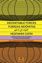 Indomitable Forces : Writing from the Students of Wells High School and 826CHI cover image