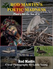 ROD MARTIN'S POETIC MADNESS : POETRY FOR A NEW WORLD AND ALL EARTH'S CHILDREN cover image