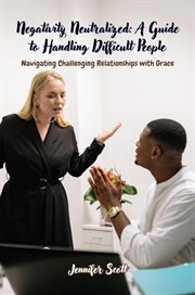Negativity Neutralized : Navigating Challenging Relationships with Grace cover image