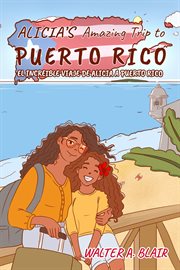 Alicia's Amazing Trip to Puerto Rico : El Increible Viaje de Alicia a Puerto Rico cover image