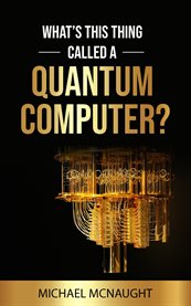 What's This Thing Called a Quantum Computer? cover image