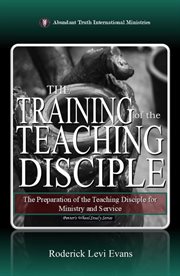 The Training of the Teaching Disciple : The Preparation Of The Teaching Disciple For Ministry And Service cover image