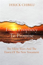 From Prophecy to Promise : The Silent Years And The Dawn Of The New Testament cover image