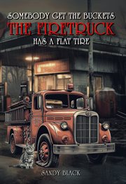Somebody Get the Buckets. The Firetruck Has a Flat Tire cover image