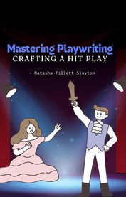 Mastering Playwriting : Crafting a Hit Play cover image