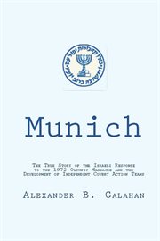 Countering Terrorism : THE ISRAELI RESPONSE TO THE 1972 MUNICH OLYMPIC MASSACRE AND THE DEVELOPMENT OF INDEPENDENT COVERT A cover image