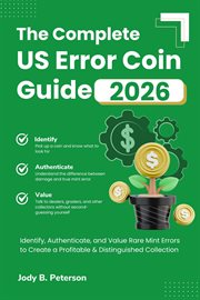 The Complete Us Error Coin Guide 2026 : Identify, Authenticate, And Value Rare Mint Errors To Create A Profitable & Distinguished Collection cover image