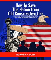 How to Save the Nation From Old Conservative Lies! cover image
