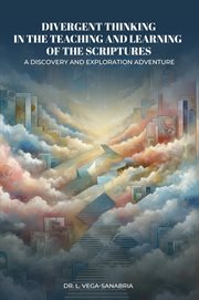 Divergent Thinking in the Teaching and Learning of the Scriptures : A Discovery and Exploration Adventure cover image