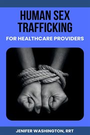 Human Sex Trafficking for Healthcare Providers cover image