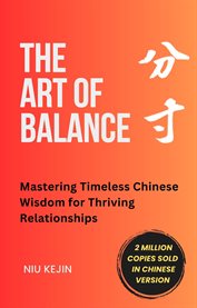 The Art of Balance : Mastering Timeless Chinese Wisdom for Thriving Relationships cover image