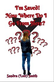 I'm Saved! Now Where Do I Go From Here? cover image