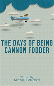 The Days of Being Cannon Fodder cover image