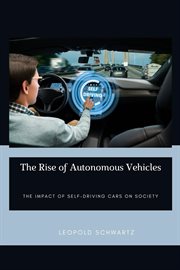 The Rise of Autonomous Vehicles : The Impact of Self-Driving Cars on Society cover image