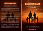 Balancing Act-A Faith-Based Guide to Being a Great Husband and Father : How to be a Supportive Dad and be Super Committed to Your Marriage Relationship cover image