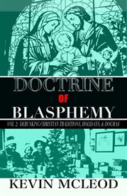 Doctrine of Blasphemy Vol.2 : Debunking Christian Traditions, Holidays, & Dogmas cover image