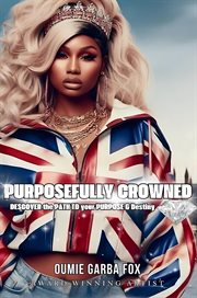Purposefully Crowned : Discover The Path To Your Purpose & Destiny cover image