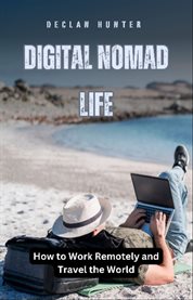 Digital Nomad Life : How to Work Remotely and Travel the World cover image