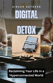 Digital Detox : Reclaiming Your Life in a Hyperconnected World cover image