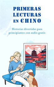 Primeras lecturas en chino : Historias divertidas para principiantes con audio gratis cover image