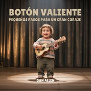 Botón Valiente : Pequeños Pasos Para Un Gran Coraje cover image