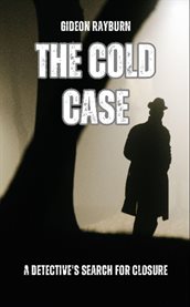 The Cold Case : A Detective's Search for Closure cover image