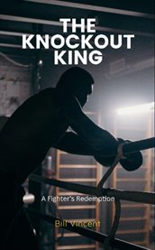 The Knockout King : A Fighter's Redemption cover image