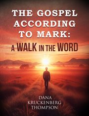The Gospel According to Mark : A Walk in the Word cover image
