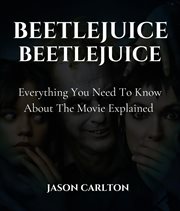 Beetlejuice Beetlejuice : Everything You Need to Know About the Movie Explained cover image