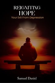 Reigniting Hope : Your Exit From Depression cover image