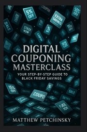 Digital Couponing Masterclass : Your Step-by-step Guide To Black Friday Savings cover image