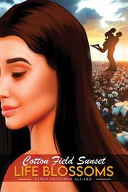 Cotton Field Sunset : Life Blossoms cover image