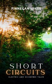 Short Circuits : Electric and Eccentric Tales cover image