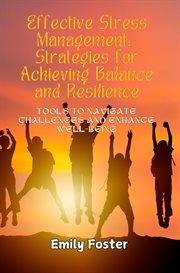 Effective Stress Management : Tools to Navigate Challenges and Enhance Well-being cover image