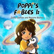 Poppi's Fables I : Zadies Defies and Resists Bullies cover image