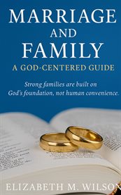 Marriage and Family : A God Centered Guide cover image