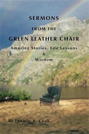 Sermons From the Green Leather Chair : Amazing Life Stories, Life Lessons & Wisdom cover image
