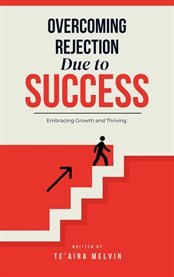 Overcoming Rejection Due to Success : Embracing Growth and Thriving cover image