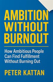 Ambition Without Burnout : Balancing Drive With Inner Peace cover image